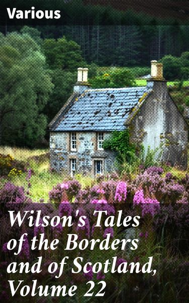 Produktbild: Wilson's Tales of the Borders and of Scotland, Volume 22