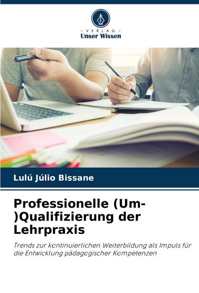 Professionelle (Um-)Qualifizierung der Lehrpraxis, Taschenbuch von Lulú Júlio Bissane, Verlag Unser Wissen, 9786208361525