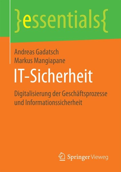 IT-Sicherheit, Taschenbuch von Andreas Gadatsch , Markus Mangiapane, Springer Fachmedien Wiesbaden GmbH, 9783658177126