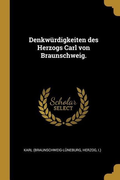 Produktbild: Denkw&uuml;rdigkeiten Des Herzogs Carl Von Braunschweig