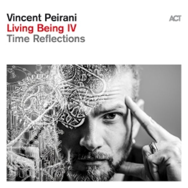 Living Being IV-Time Reflections - Vincent Peirani, CD