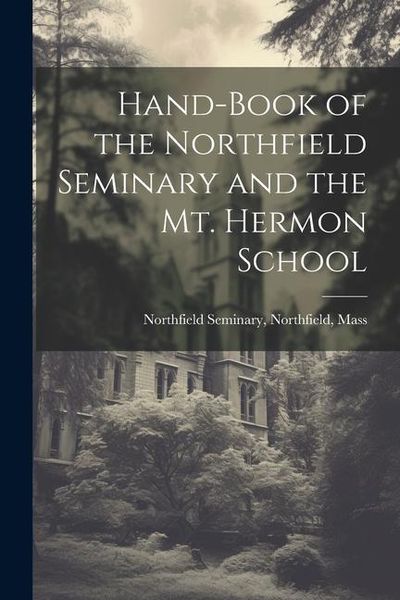 Produktbild: Hand-Book of the Northfield Seminary and the Mt. Hermon School