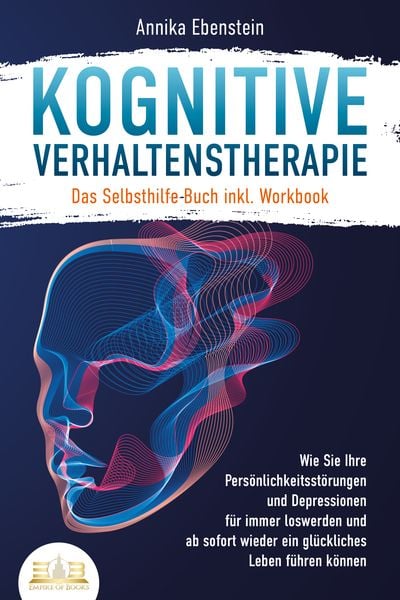 Kognitive Verhaltenstherapie - Das Selbsthilfe Buch inkl. Workbook: Wie Sie Ihre, Taschenbuch von Annika Ebenstein, EoB, 9783989350137