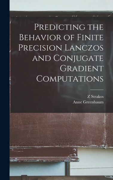 Produktbild: Predicting the Behavior of Finite Precision Lanczos and Conjugate Gradient Computations