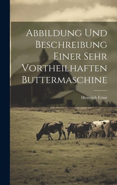 Produktbild: Abbildung Und Beschreibung Einer Sehr Vortheilhaften Buttermaschine