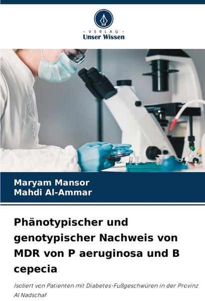 Phänotypischer und genotypischer Nachweis von MDR von P aeruginosa und B cepecia, Taschenbuch von Maryam Mansor , Mahdi Al-Ammar, Verlag Unser Wissen,