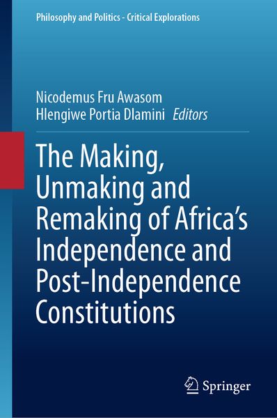 Produktbild: The Making, Unmaking and Remaking of Africa&rsquo;s Independence and Post-Independence Constitutions