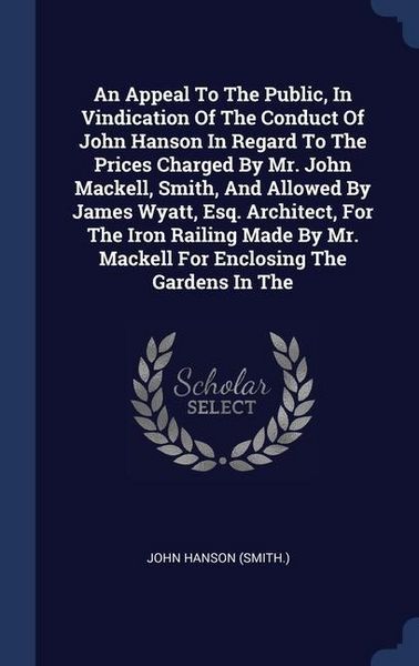 Produktbild: An Appeal To The Public, In Vindication Of The Conduct Of John Hanson In Regard To The Prices Charged By Mr. John Mackell, Smith, And Allowed By James