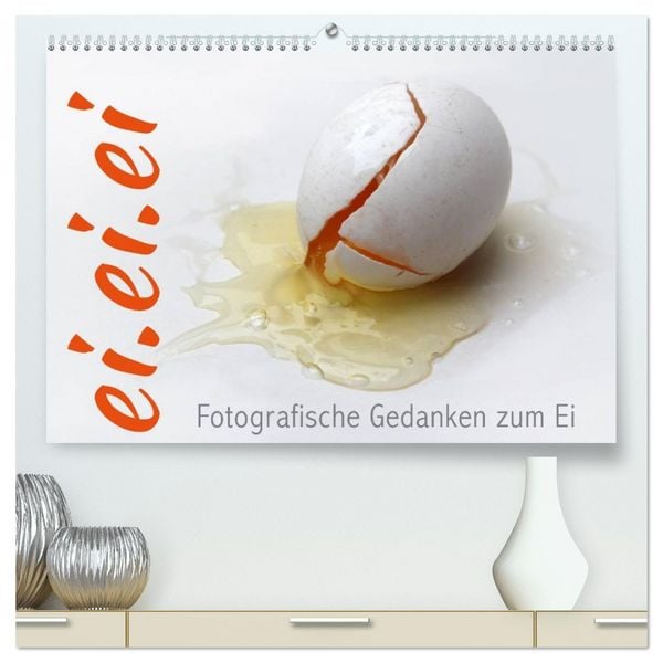 Produktbild: ei.ei.ei &ndash; Fotografische Gedanken zum Ei (hochwertiger Premium Wandkalender 2026 DIN A2 quer), Kunstdruck in Hochglanz