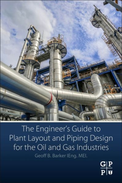 Produktbild: The Engineer's Guide to Plant Layout and Piping Design for the Oil and Gas Industries