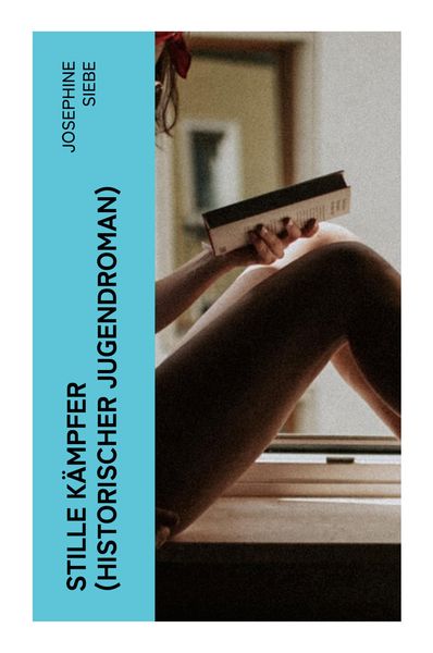 Stille Kämpfer (Historischer Jugendroman), Taschenbuch von Josephine Siebe, E-artnow, 9788027364893