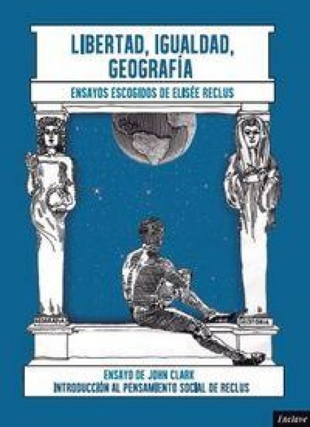 Produktbild: Libertad, igualdad, geograf&iacute;a : introducci&oacute;n al pensamiento social de Elis&eacute;e Reclus