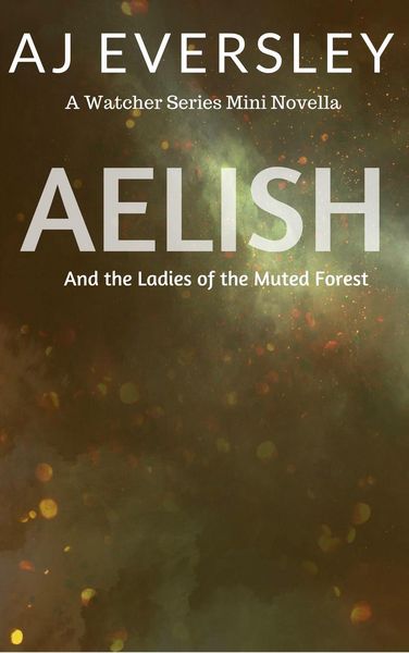 Produktbild: Aelish & The Ladies of the Muted Forest: A Watcher Series Mini Novella (The Watcher Series)