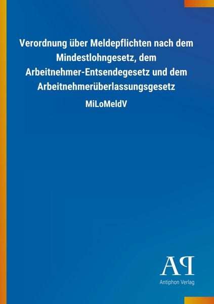 Produktbild: Verordnung &uuml;ber Meldepflichten nach dem Mindestlohngesetz, dem Arbeitnehmer-Entsendegesetz und dem Arbeitnehmer&uuml;berlassungsgesetz