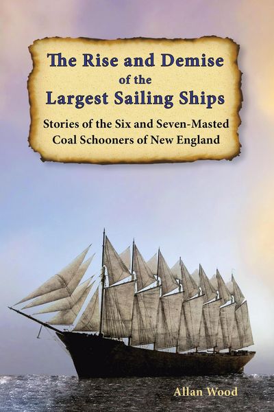 Produktbild: The Rise and Demise of the Largest Sailing Ships: Stories of the Six and Seven-Masted Coal Schooners of New England