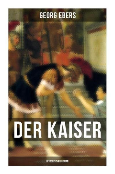 Der Kaiser (Historischer Roman), Taschenbuch von Georg Ebers, Musaicum Books, 9788027264209