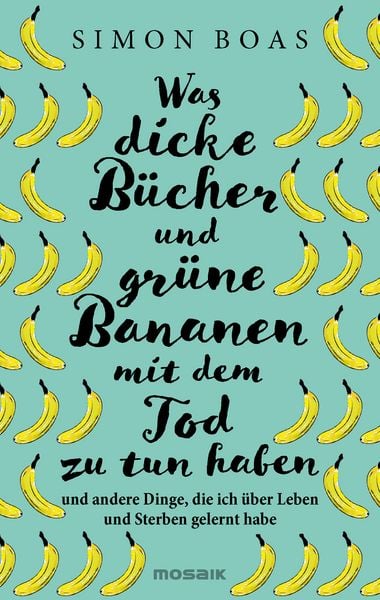 Was dicke Bücher und grüne Bananen mit dem Tod zu tun haben, Gebundene Ausgabe von Simon Boas, Mosaik, 9783442394555