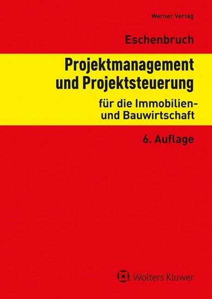 Projektmanagement und Projektsteuerung für die Immobilien- und Bauwirtschaft, Paperback von Klaus Eschenbruch, Werner, 978-3-8041-5580-0