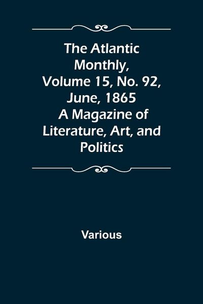 Produktbild: The Atlantic Monthly, Volume 15, No. 92, June, 1865; A Magazine of Literature, Art, and Politics