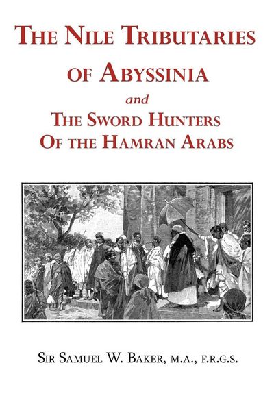 Produktbild: The Nile Tributaries of Abyssinia and the Sword Hunters of the Hamran Arabs