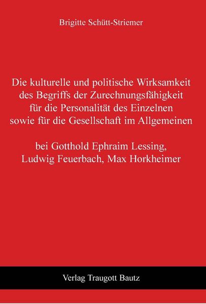 Produktbild: Die kulturelle und politische Wirksamkeit des Begriffs der Zurechnungsf&auml;higkeit f&uuml;r die Personalit&auml;t des Einzelnen sowie f&uuml;r die Gesellschaft im Allge