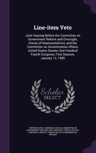 Produktbild: Line-item Veto: Joint Hearing Before the Committee on Government Reform and Oversight, House of Representatives, and the Committee on