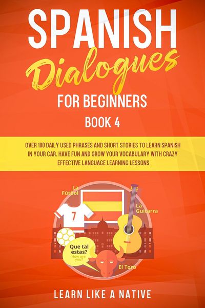Produktbild: Spanish Dialogues for Beginners Book 4: Over 100 Daily Used Phrases & Short Stories to Learn Spanish in Your Car. Have Fun and Grow Your Vocabulary wi
