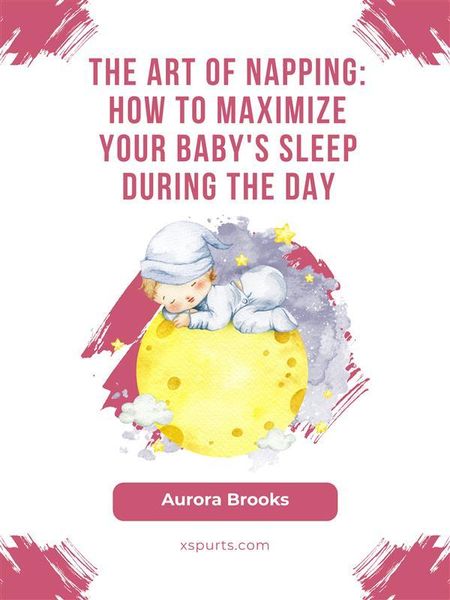 Produktbild: The Art of Napping- How to Maximize Your Baby's Sleep During the Day