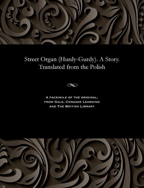 Produktbild: Street Organ (Hurdy-Gurdy). A Story. Translated from the Polish