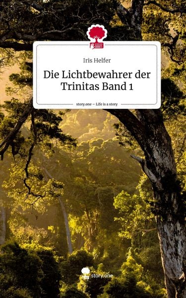 Produktbild: Die Lichtbewahrer der Trinitas Band 1. Life is a Story - story.one