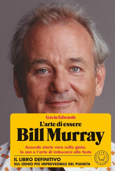 Produktbild: L' arte di essere Bill Murray. Assurde storie vere sulla gioia, lo zen e l'arte di imbucarsi alle feste