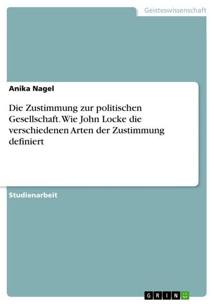 Produktbild: Die Zustimmung zur politischen Gesellschaft. Wie John Locke die verschiedenen Arten der Zustimmung definiert