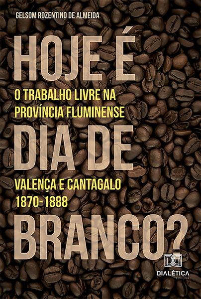 Produktbild: "Hoje &eacute; dia de branco?" - O trabalho livre na prov&iacute;ncia fluminense