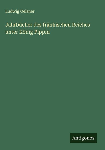 Produktbild: Jahrb&uuml;cher des fr&auml;nkischen Reiches unter K&ouml;nig Pippin