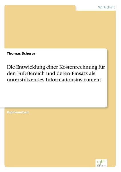 Produktbild: Die Entwicklung einer Kostenrechnung f&uuml;r den FuE-Bereich und deren Einsatz als unterst&uuml;tzendes Informationsinstrument