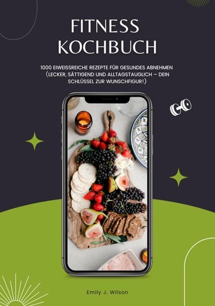 Produktbild: Fitness Kochbuch: 1000 Eiwei&szlig;reiche Rezepte f&uuml;r gesundes Abnehmen (Lecker, s&auml;ttigend und alltagstauglich - dein Schl&uuml;ssel zur Wunschfigur!)