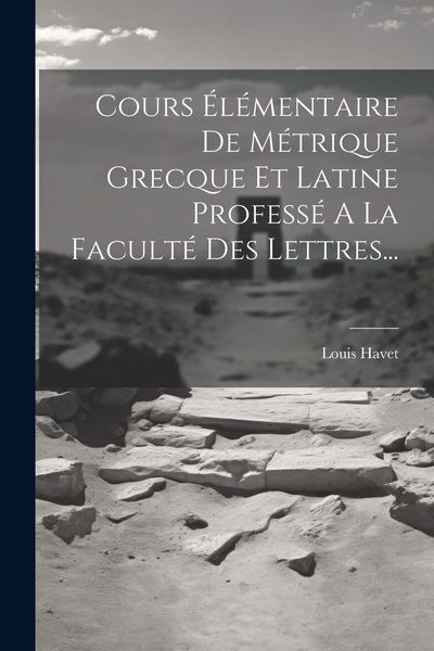 Produktbild: Cours &Eacute;l&eacute;mentaire De M&eacute;trique Grecque Et Latine Profess&eacute; A La Facult&eacute; Des Lettres...