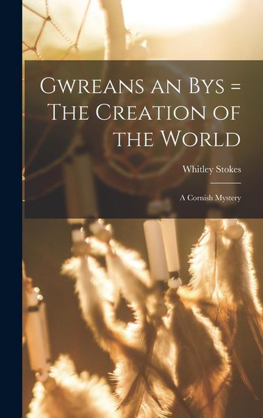 Produktbild: Gwreans an Bys = The Creation of the World: a Cornish Mystery