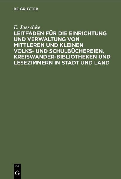 Produktbild: Leitfaden f&uuml;r die Einrichtung und Verwaltung von mittleren und kleinen Volks- und Schulb&uuml;chereien, Kreiswanderbibliotheken und Lesezimmern in Stadt und Land