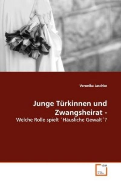 Jaschke, V: Junge Türkinnen und Zwangsheirat -, Taschenbuch von Veronika Jaschke, VDM, 9783639126235