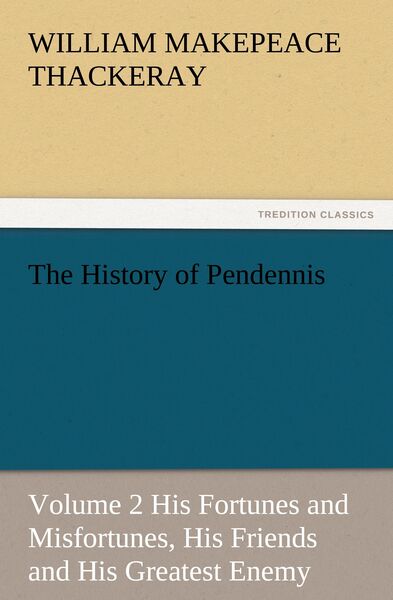 Produktbild: The History of Pendennis, Volume 2 His Fortunes and Misfortunes, His Friends and His Greatest Enemy