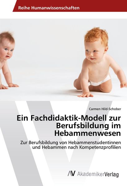 Ein Fachdidaktik-Modell zur Berufsbildung im Hebammenwesen, Taschenbuch von Carmen Hild-Schober, AV Akademikerverlag, 9786202202770