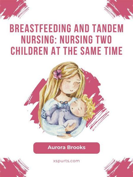 Produktbild: Breastfeeding and tandem nursing: Nursing two children at the same time