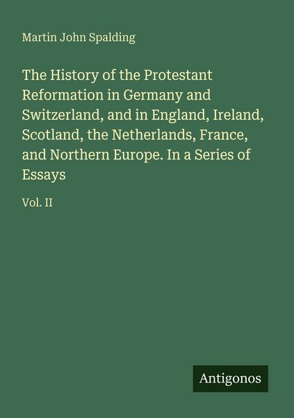 Produktbild: The History of the Protestant Reformation in Germany and Switzerland, and in England, Ireland, Scotland, the Netherlands, France, and Northern Europe.