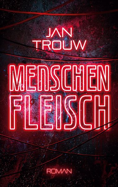 Menschenfleisch, Taschenbuch von Jan Trouw, BoD – Books on Demand, 9783756220700