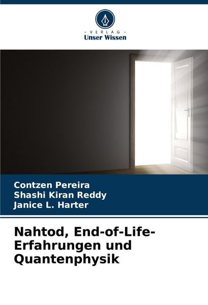 Nahtod, End-of-Life-Erfahrungen und Quantenphysik, Taschenbuch von Contzen Pereira , Shashi Kiran Reddy , Janice L. Harter, Verlag Unser Wissen,