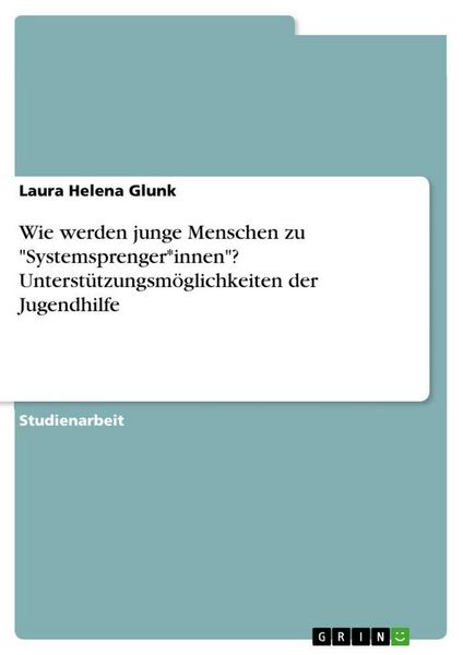Produktbild: Wie werden junge Menschen zu "Systemsprenger*innen"? Unterst&uuml;tzungsm&ouml;glichkeiten der Jugendhilfe