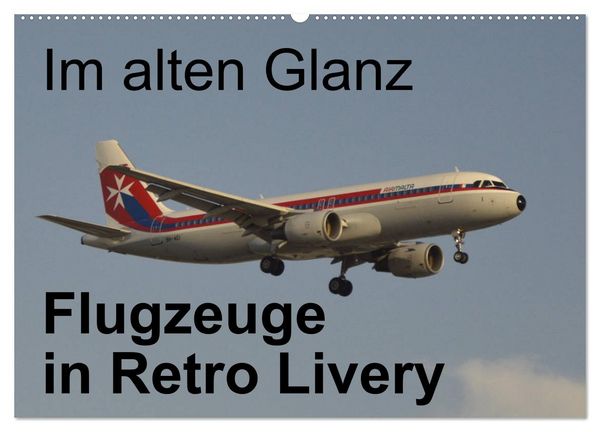 Im alten Glanz: Flugzeuge in Retro Livery (Wandkalender 2026 DIN A2 quer), CALVENDO Monatskalender