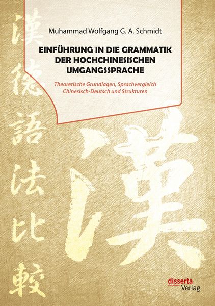 Produktbild: Einf&uuml;hrung in die Grammatik der hochchinesischen Umgangssprache. Theoretische Grundlagen, Sprachvergleich Chinesisch-Deutsch und Strukturen