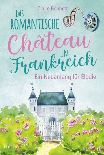 Produktbild: Das romantische Ch&acirc;teau in Frankreich &ndash; Ein Neuanfang f&uuml;r &Eacute;lodie